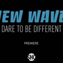 VIDEO: Showtime to Premiere NEW WAVE: DARE TO BE DIFFERENT Documentary March 30