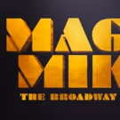 Broadway-Bound MAGIC MIKE Musical Postpones Workshop Due to Creative Team Exit…