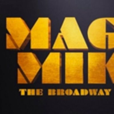 MAGIC MIKE Musical Cancels Boston Engagement Following Creative Team Exit
