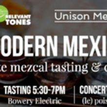 MODERN MEXICO, A Guided Rare Mezcal Tasting & Contemporary Classical Music…