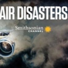 AIR DISASTERS Returns to Smithsonian Channel