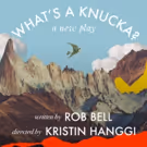 Rob Bell's WHAT'S A KNUCKA to Receive Staged Reading