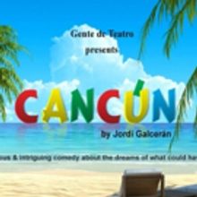 Gente de Teatro Presents CANCUN