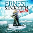 BWW Album Review: ERNEST SHACKLETON LOVES ME (Original Cast Recording) is Full of Adventure