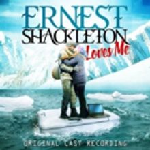 BWW Album Review: ERNEST SHACKLETON LOVES ME (Original Cast Recording) is Full of Adv
