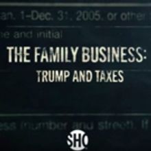 Showtime Announces New Documentary Short Film, THE FAMILY BUSINESS: TRUMP AND TAXES