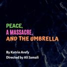 PEACE, A MASSACRE, AND THE UMBRELLA Premieres At The Plaxall Gallery