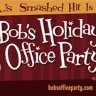 BOB'S HOLIDAY OFFICE PARTY Opens November 30 at Atwater Village Theatre