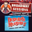 DESPERATE MEASURES Cast Heads To Broadway Sessions This Week