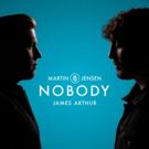 James Arthur and Martin Jensen Team Up For NOBODY