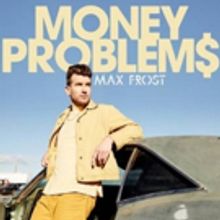 Max Frost Releases New Single And Video For MONEY PROBLEMS