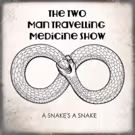 The Two Man Travelling Medicine Show to Release New Album A SNAKE'S A SNAKE June 8