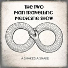 The Two Man Travelling Medicine Show to Release New Album A SNAKE'S A SNAKE June 8