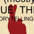 Storytellers Announced For Next Months Storytelling Show (MOSTLY) TRUE THINGS