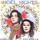 Rufus & Martha Wainwright's NOEL NIGHTS Returns To New York City