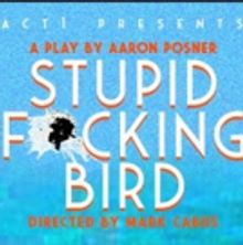 BWW Review: Posner's STUPID FUCKING BIRD Launches ACT 1's 30th Season