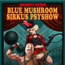 SHAZAMFEST Presents The BLUE MUSHROOM SIRKUS PSYSHOW In Montreal