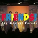 FRIENDS! The Musical Parody Announces National Tour