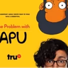 truTV Premieres Comedic Documentary THE PROBLEM WITH APU, 11/19