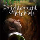 THE ENLIGHTENMENT OF MR. MOLE to Premiere at The Schoolhouse Theater