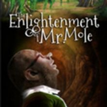 THE ENLIGHTENMENT OF MR. MOLE to Premiere at The Schoolhouse Theater