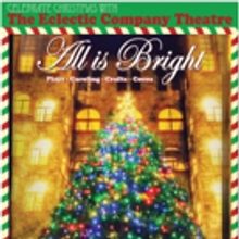 ALL IS BRIGHT, A Holiday Show With A Cause, Comes to Eclectic Company Theatre