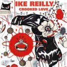 Ike Reilly's Seventh Studio Album CROOKED LOVE Out Tomorrow 5/18