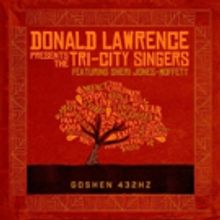 Grammy-Winning Legend Donald Lawrence, Reunites With Tri City-New Single GOSHEN Out Now
