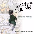 THE MAN IN THE CEILING Cast Recording Featuring Kate Baldwin, Gavin Creel and Ashley…