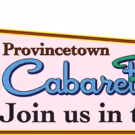 Provincetown Cabaretfest Presents Largest Variety Show Ever And Debuts New…