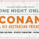 Conan & His Australian Friends Comes to State Theatre
