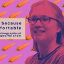 Unattended Baggage Presents The West Coast Premiere Of I'M SMILING BECAUSE I'M UNCOMF