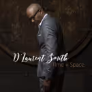 Top Keyboardist D'Laurent Smith to Release Debut Album TIME + SPACE April 15