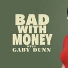 Season 3 of Gaby Dunn's Podcast of BAD WITH MONEY Premieres on Panoply
