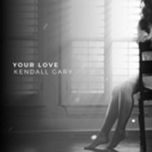 Rising Country Star Kendall Gary Releases Latest Single YOUR LOVE