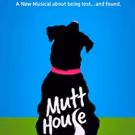 New Musical for Animal Lovers MUTT HOUSE Opens at Kirk Douglas Theatre in July