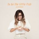 Josie Dunne Unveils Debut EP TO BE THE LITTLE FISH Out Today