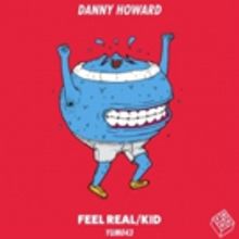 Danny Howard Unveils Dynamic New 2-Track EP 'Feel Real/Kid'