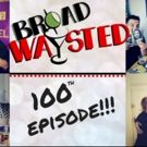 The 'Broadwaysted' Podcast Celebrates 100 Episodes of Drunken Debauchery!