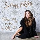 Sutton Foster's New Album 'Take Me To The World' is Now Available From Ghostlight…