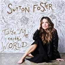 Sutton Foster's New Album 'Take Me To The World' is Now Available From Ghostlight Del