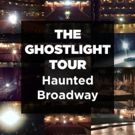 Explore Broadway's Haunted Venues on Broadway Up Close's 'GHOSTLIGHT TOUR'