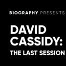 A&E Network's Exclusive Biography Event DAVID CASSIDY: THE LAST SESSION Premieres…