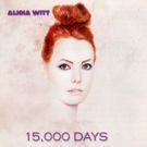 Accomplished Singer/Actress Alicia Witt Announces 15,000 DAYS, EP Set for August 24…