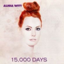 Accomplished Singer/Actress Alicia Witt Announces 15,000 DAYS, EP Set for August 24…