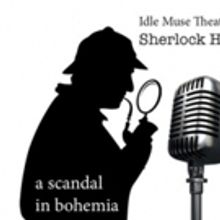 Idle Muse Theatre Company Presents A SCANDAL IN BOHEMIA: A SHERLOCK HOLMES RADIO PLAY