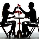 WHITE PEOPLE DRINKING Comes to Hollywood Fringe