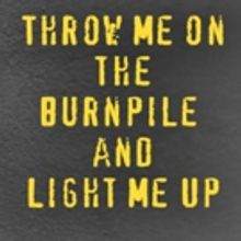 LCT3 Announces Special Event THROW ME ON THE BURNPILE AND LIGHT ME UP