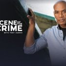 Investigation Discovery's THE SCENE OF THE CRIME With Tony Harris Returns for Second…