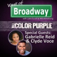The 'West of Broadway' Podcast Chats with THE COLOR PURPLE's Gabrielle Reid and Clyde